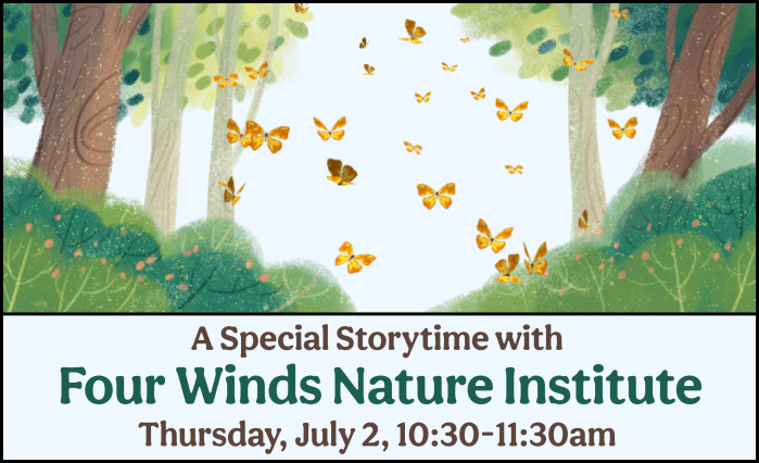 A Special Storytime with Four Winds Nature Institute - Thursday, July 2, 10:30-11:30am