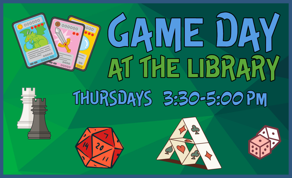 Game Day at the Library - Thursdays, 2:20-5:00pm