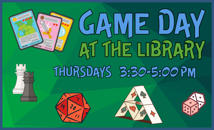 Game Day at the Library: Thursdays 2:30-5:00pm