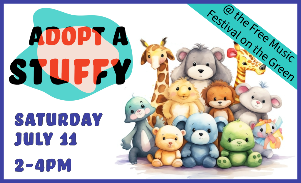 Adopt a Stuffy - Saturday, July 11, 2-4pm at the free music festival on the green