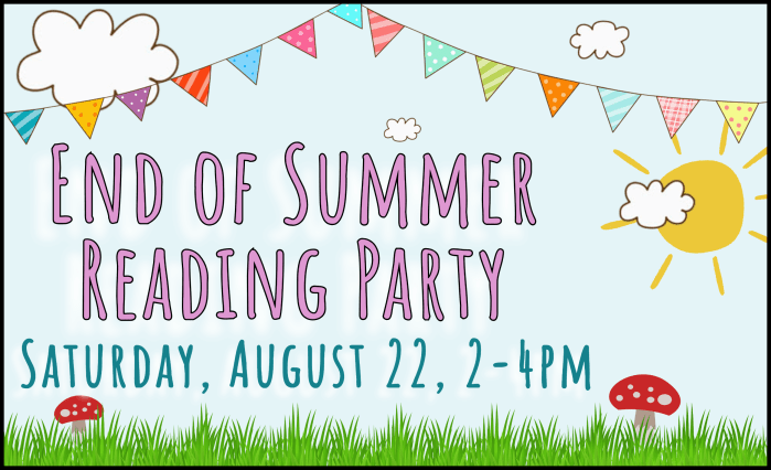 End of Summer Reading Party - Saturdauy August 22, 2-4pm