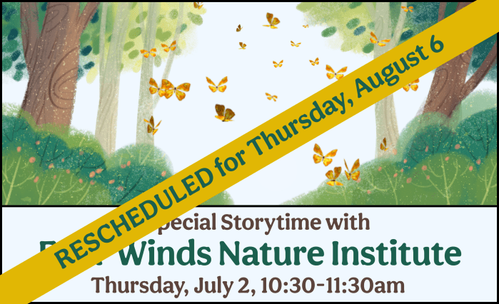 Due to the extreme heat, the special storytime with Four Winds Nature Institute has been rescheduled for Thursday, August 6.