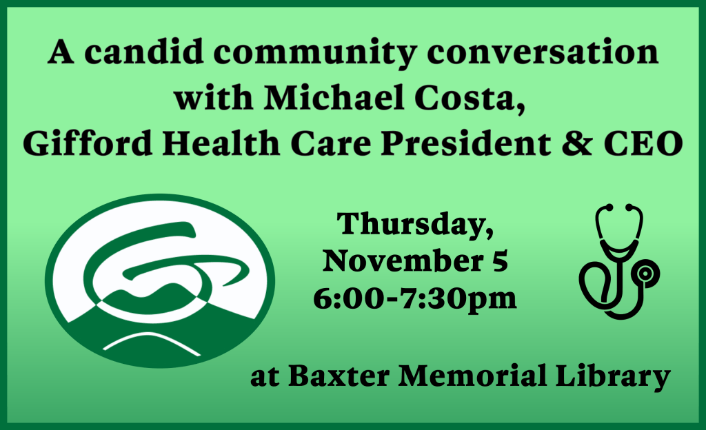 A candid community conversation with Michael Costa, Gifford Health Care President & CEO - Thursday, November 5, 6:00-7:30 PM at Baxter Memorial Library