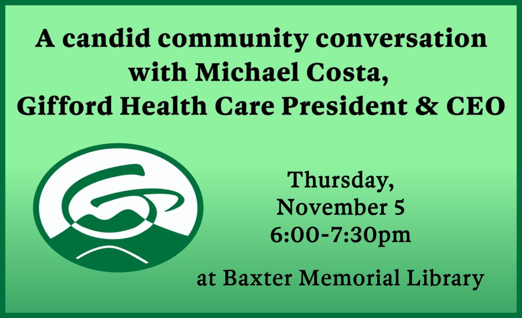 A candid community conversation with Michael Costa, Gifford Health Care President & CEO - Thursday, November 5, 6:00-7:30 PM at Baxter Memorial Library